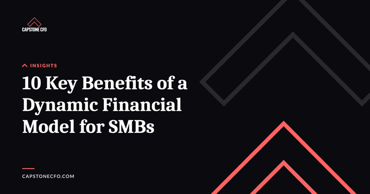 10 Key Benefits of a Dynamic Financial Model for SMBs
