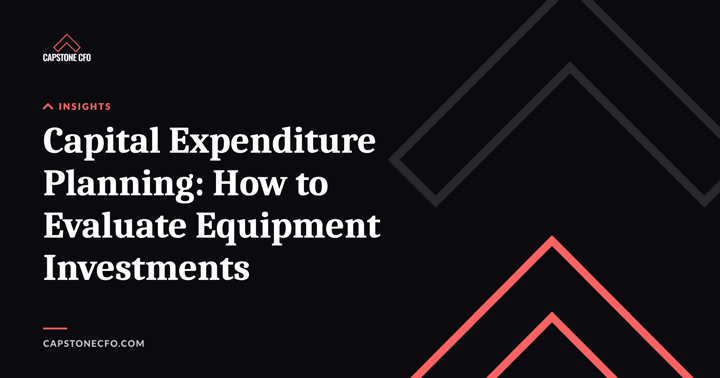 Capital Expenditure Planning: How to Evaluate Equipment Investments
