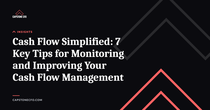 Cash Flow Simplified: 7 Key Tips for Monitoring and Improving Your Cash Flow Management
