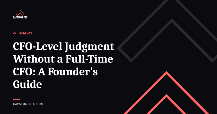 CFO-Level Judgment Without a Full-Time CFO: A Founder's Guide