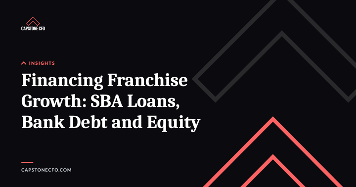Financing Franchise Growth: SBA Loans, Bank Debt and Equity