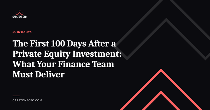 The First 100 Days After a Private Equity Investment: What Your Finance Team Must Deliver