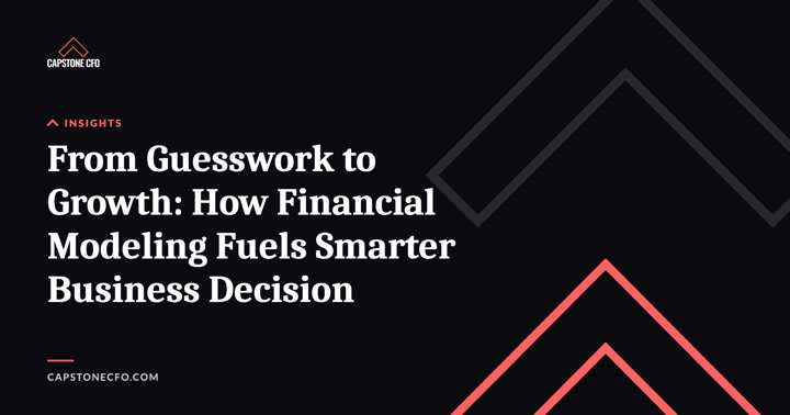 From Guesswork to Growth: How Financial Modeling Fuels Smarter Business Decision