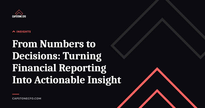 From Numbers to Decisions: Turning Financial Reporting Into Actionable Insight