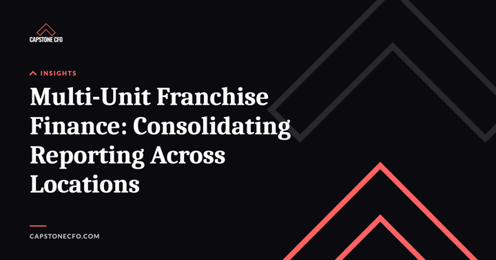 Multi-Unit Franchise Finance: Consolidating Reporting Across Locations