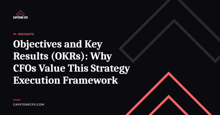 Objectives and Key Results (OKRs): Why CFOs Value This Strategy Execution Framework