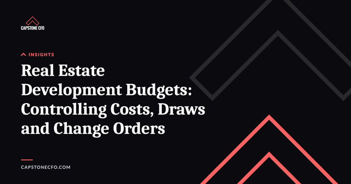 Real Estate Development Budgets: Controlling Costs, Draws and Change Orders