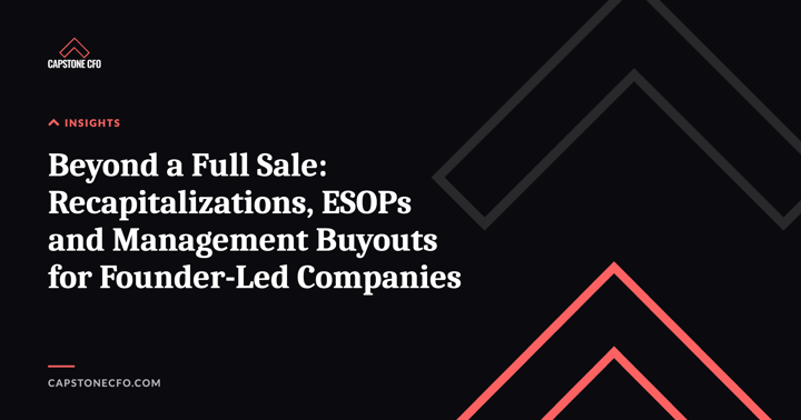 Beyond a Full Sale: Recapitalizations, ESOPs and Management Buyouts for Founder-Led Companies