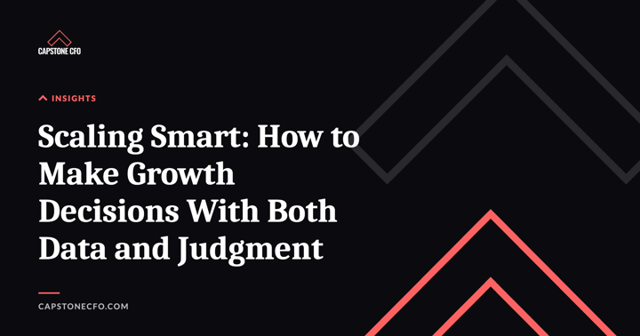 Scaling Smart: How to Make Growth Decisions With Both Data and Judgment