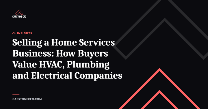 Selling a Home Services Business: How Buyers Value HVAC, Plumbing and Electrical Companies
