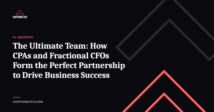 The Ultimate Team: How CPAs and Fractional CFOs Form the Perfect Partnership to Drive Business Success