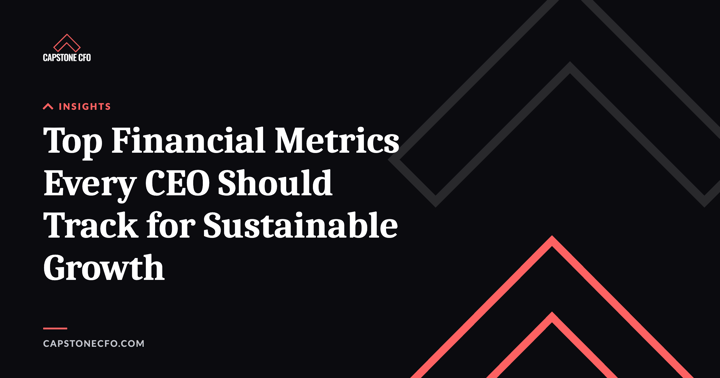 Top Financial Metrics Every CEO Should Track for Sustainable Growth