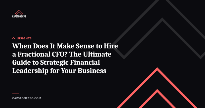 When Does It Make Sense to Hire a Fractional CFO? The Ultimate Guide to Strategic Financial Leadership for Your Business