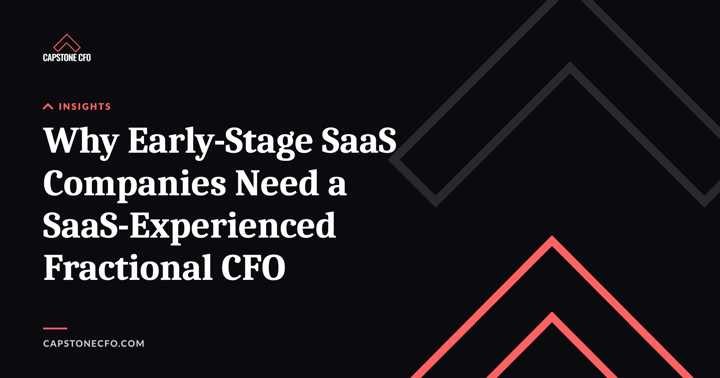 Why Early-Stage SaaS Companies Need a SaaS-Experienced Fractional CFO